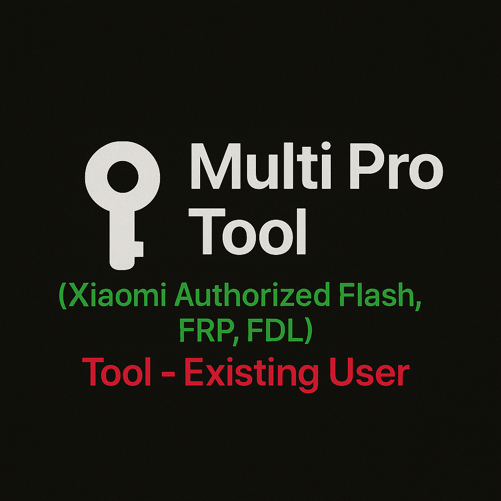 Multi Pro Tool (Xiaomi Authorized Flash, FRP, FDL) Tool - Existing User